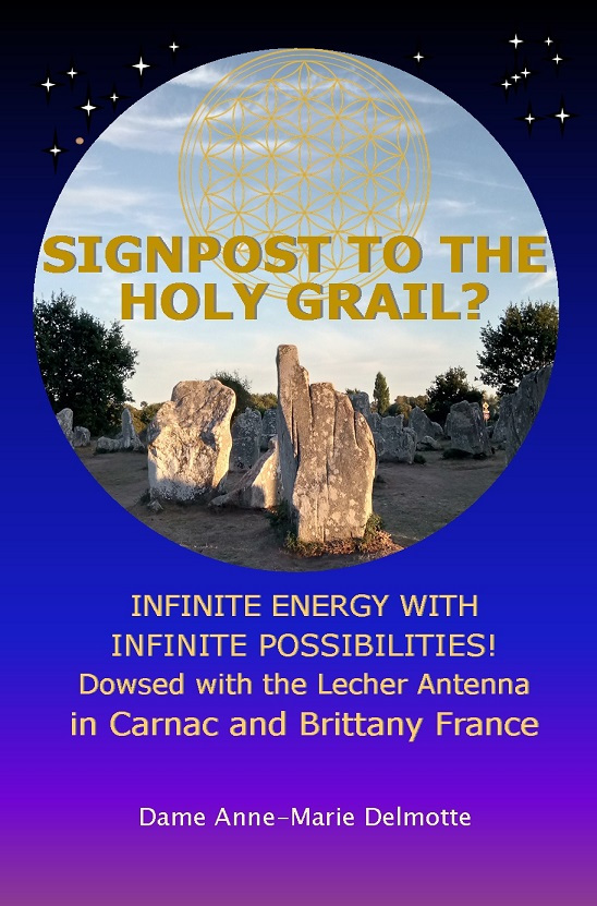 Singpost to the Holy Grail? Infinite Energy with Infinite Possiblities! Dowsed with the Lecher Antenna in Carnac and Brittany France